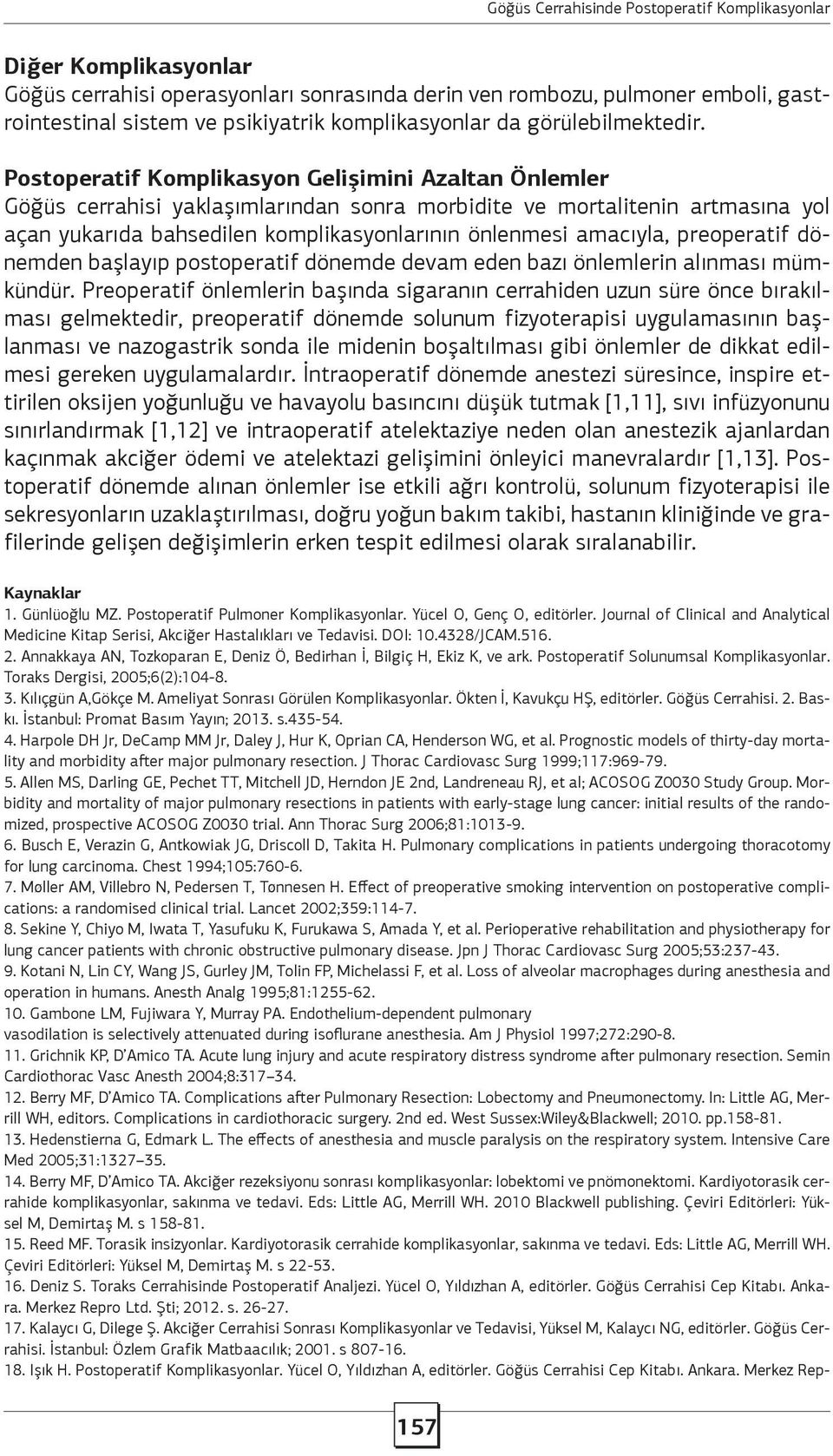 preoperatif dönemden başlayıp postoperatif dönemde devam eden bazı önlemlerin alınması mümkündür.