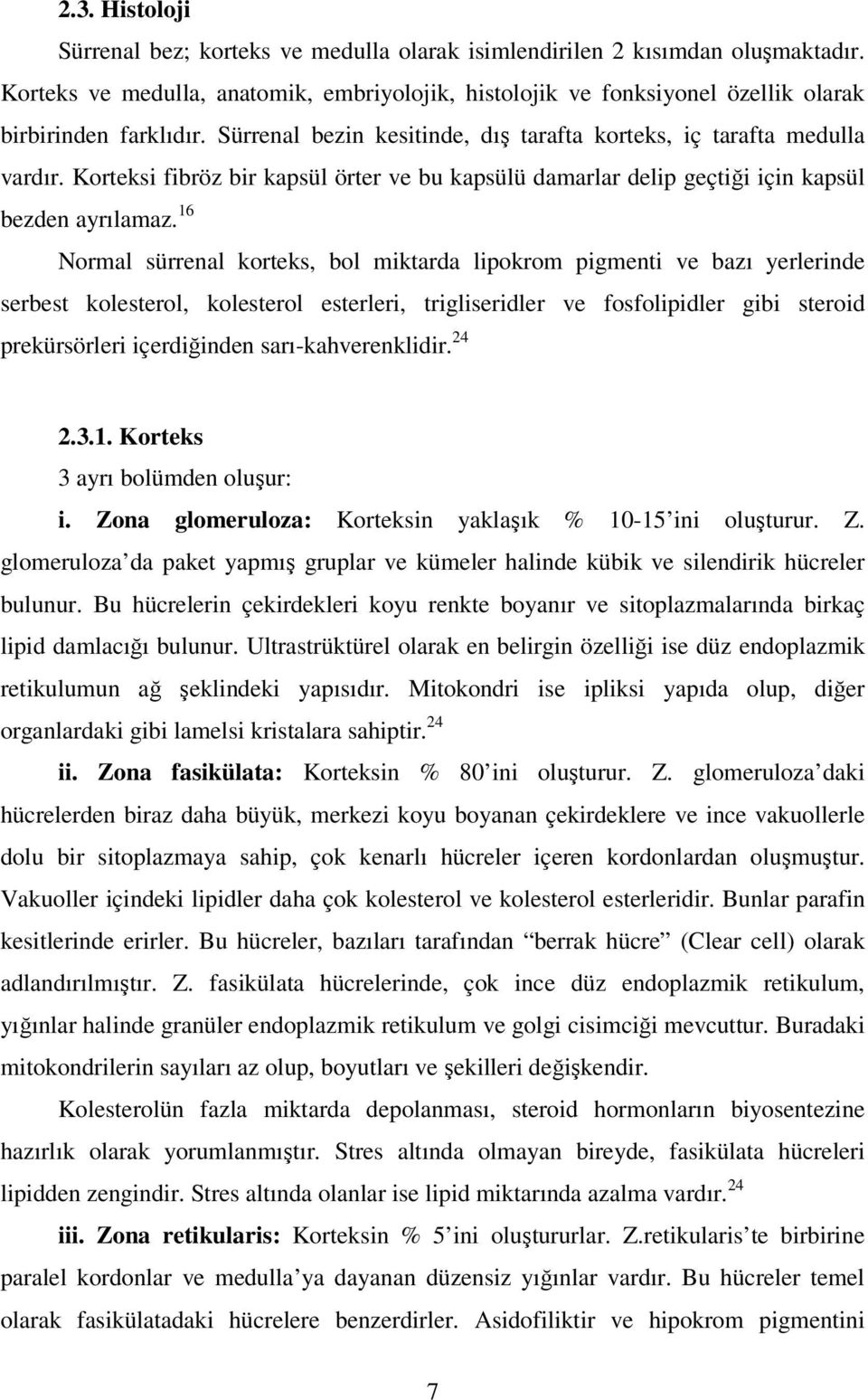 Korteksi fibröz bir kapsül örter ve bu kapsülü damarlar delip geçtiği için kapsül bezden ayrılamaz.