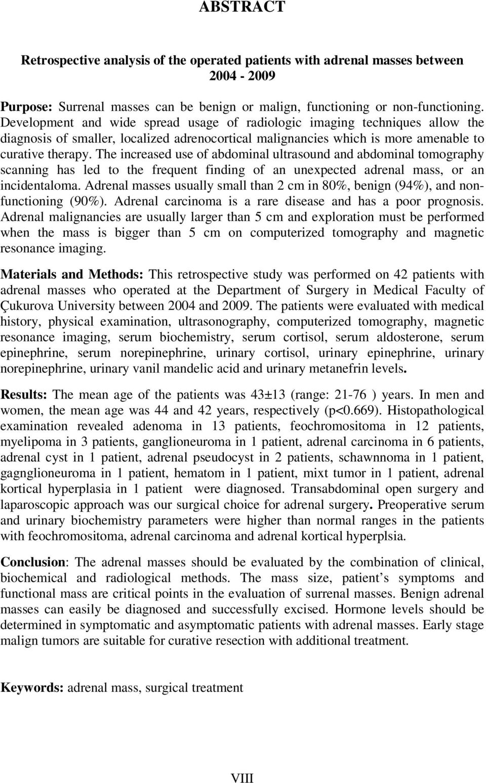 The increased use of abdominal ultrasound and abdominal tomography scanning has led to the frequent finding of an unexpected adrenal mass, or an incidentaloma.