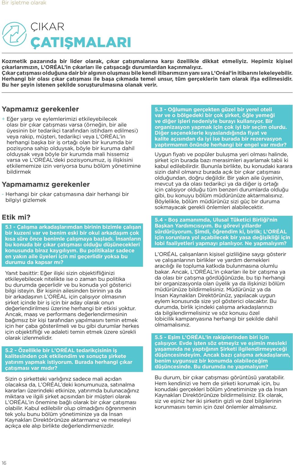 Çıkar çatışması olduğuna dair bir algının oluşması bile kendi itibarımızın yanı sıra L Oréal in itibarını lekeleyebilir.