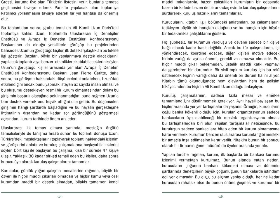 Uzun, Toplantıda Uluslararası İç Denetçiler Enstitüsü ve Avrupa İç Denetim Enstitüleri Konfederasyonu Başkanı nın da olduğu yetkililerle görüşüp bu projelerinden bahseder.