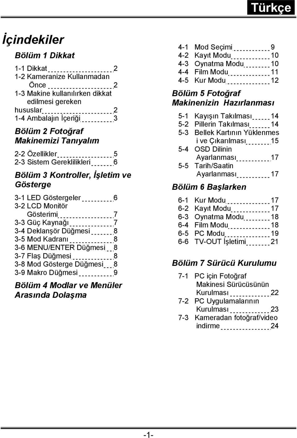 MENU/ENTER Düğmesi 8 3-7 Flaş Düğmesi 8 3-8 Mod Gösterge Düğmesi 8 3-9 Makro Düğmesi 9 Bölüm 4 Modlar ve Menüler Arasında Dolaşma 4-1 Mod Seçimi 9 4-2 Kayıt Modu 10 4-3 Oynatma Modu 10 4-4 Film Modu