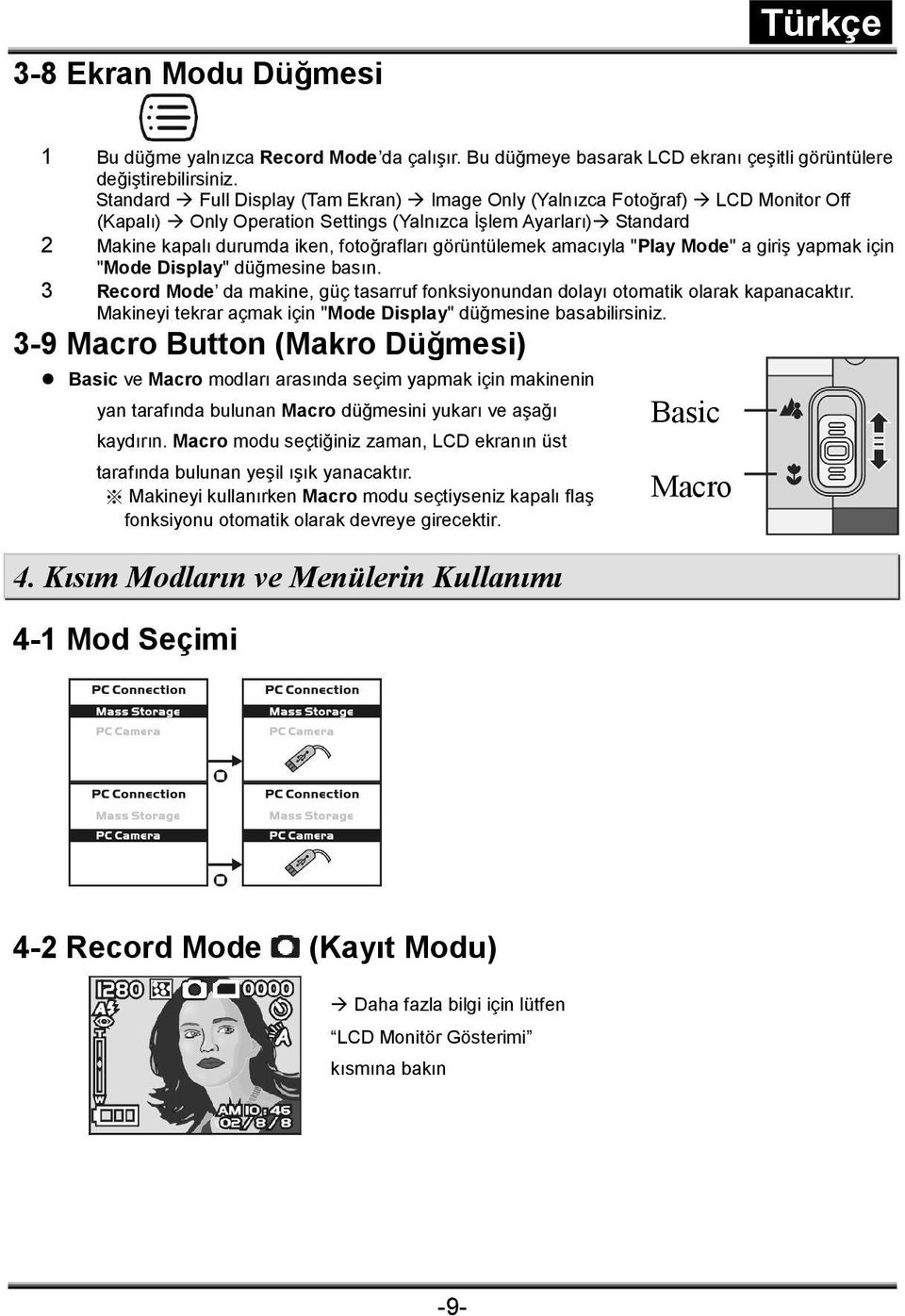 görüntülemek amacıyla "Play Mode" a giriş yapmak için "Mode Display" düğmesine basın. 3 Record Mode da makine, güç tasarruf fonksiyonundan dolayı otomatik olarak kapanacaktır.