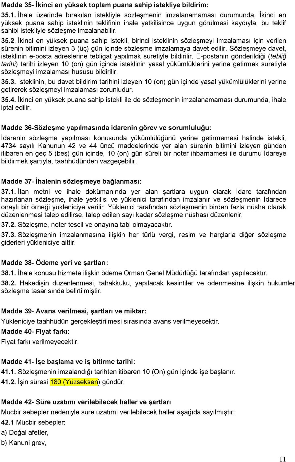 sözleşme imzalanabilir. 35.2. İkinci en yüksek puana sahip istekli, birinci isteklinin sözleşmeyi imzalaması için verilen sürenin bitimini izleyen 3 (üç) gün içinde sözleşme imzalamaya davet edilir.