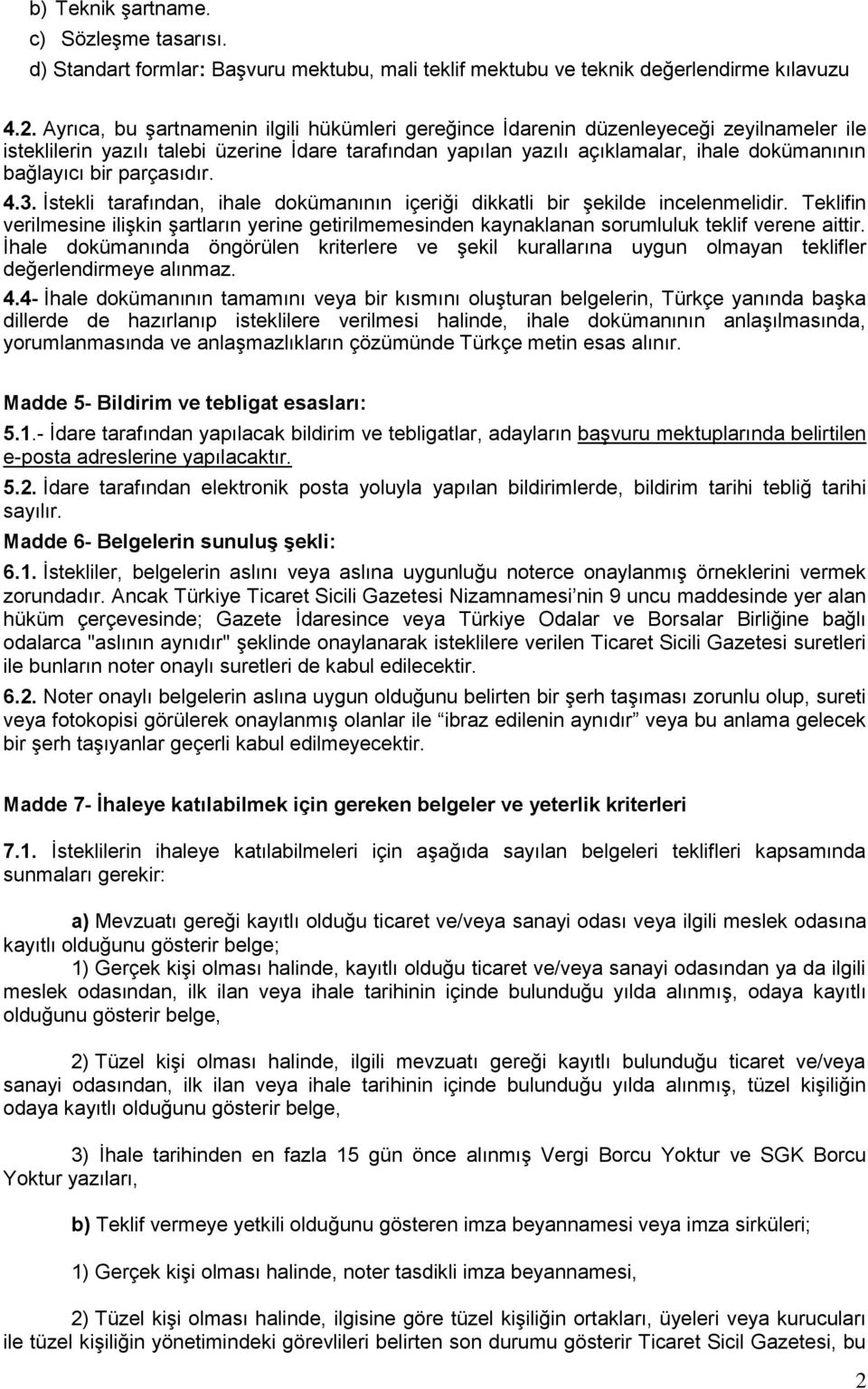 bir parçasıdır. 4.3. İstekli tarafından, ihale dokümanının içeriği dikkatli bir şekilde incelenmelidir.