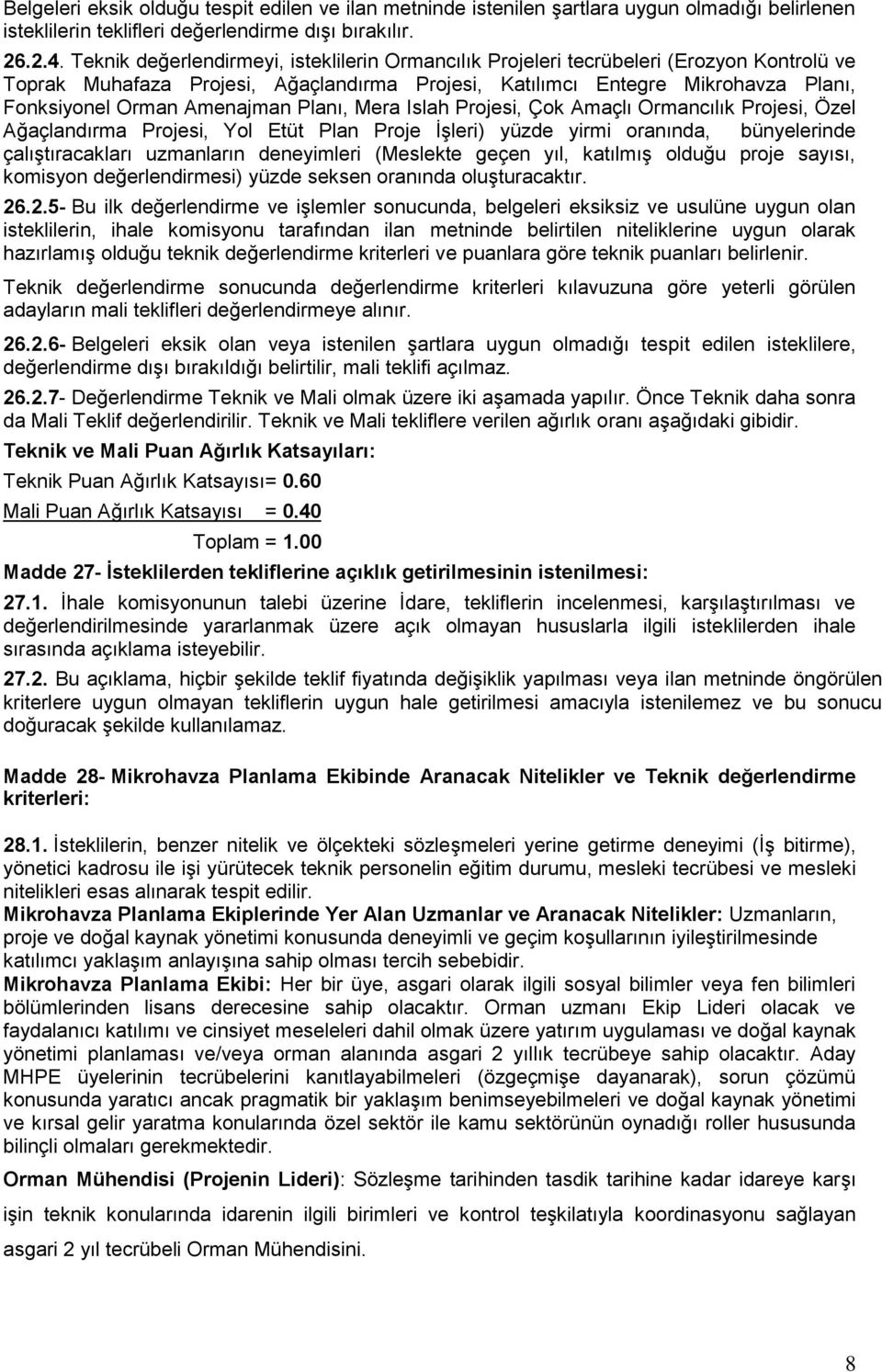 Amenajman Planı, Mera Islah Projesi, Çok Amaçlı Ormancılık Projesi, Özel Ağaçlandırma Projesi, Yol Etüt Plan Proje İşleri) yüzde yirmi oranında, bünyelerinde çalıştıracakları uzmanların deneyimleri