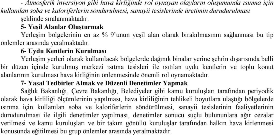 6- Uydu Kentlerin Kurulması Yerleşim yerleri olarak kullanılacak bölgelerde dağınık binalar yerine şehrin dışarısında belli bir düzen içinde kurulmuş merkezi ısıtma tesisleri ile ısıtılan uydu