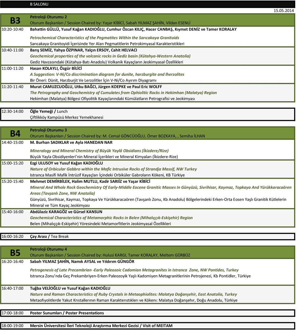 Karakteristikleri 10:40-11:00 Barış SEMİZ, Yahya ÖZPINAR, Yalçın ERSOY, Cahit HELVACI Geochemical properties of the volcanic rocks in Gediz basin (Kütahya-Western Anatolia) Gediz Havzasındaki