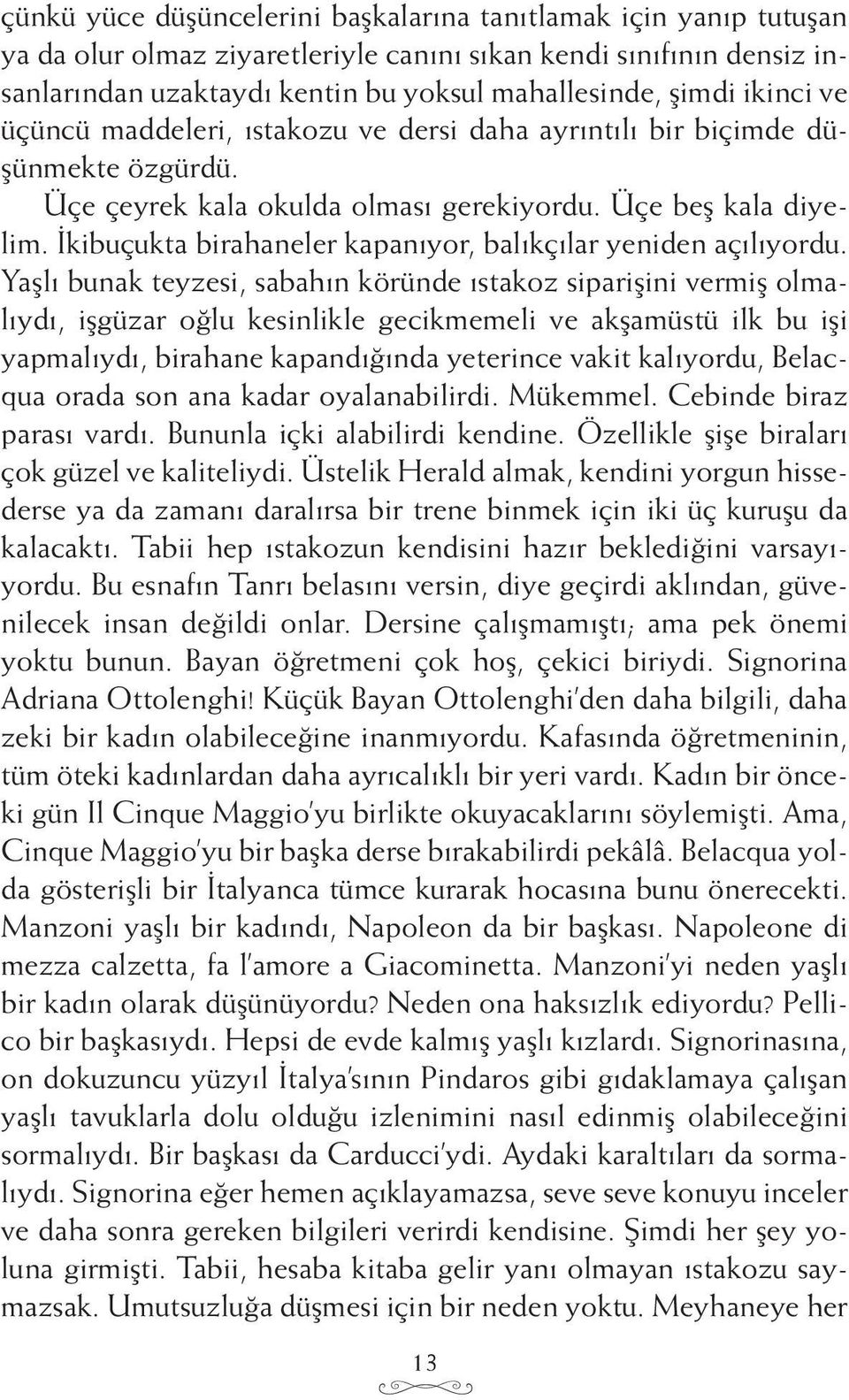 İkibuçukta birahaneler kapanıyor, balıkçılar yeniden açılıyordu.