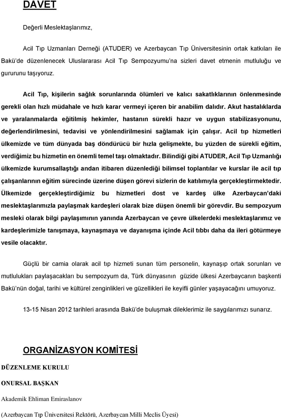 Acil Tıp, kişilerin sağlık sorunlarında ölümleri ve kalıcı sakatlıklarının önlenmesinde gerekli olan hızlı müdahale ve hızlı karar vermeyi içeren bir anabilim dalıdır.