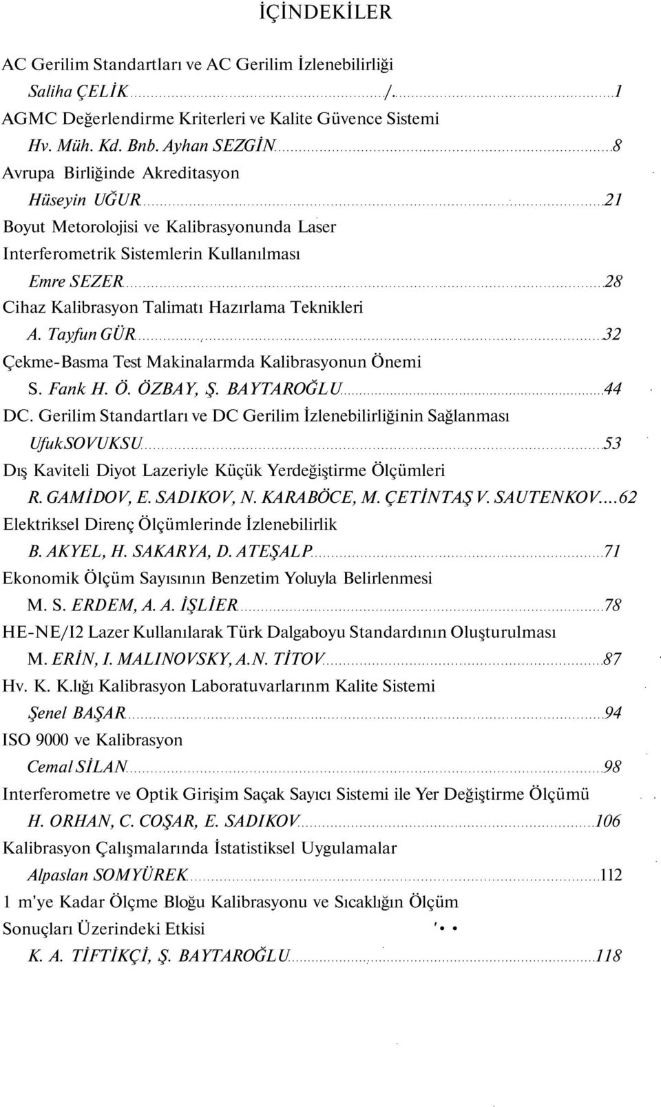 Teknikleri A. Tayfun GÜR 32 Çekme-Basma Test Makinalarmda Kalibrasyonun Önemi S. Fank H. Ö. ÖZBAY, Ş. BAYTAROĞLU 44 DC.