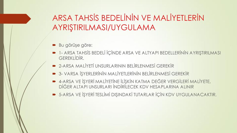 2-ARSA MALİYETİ UNSURLARININ BELİRLENMESİ GEREKİR 3- VARSA İŞYERLERİNİN MALİYETLERİNİN BELİRLENMESİ GEREKİR 4-ARSA