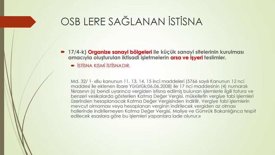 06.2008) ile 17 nci maddesinin (4) numaralı fıkrasının (s) bendi uyarınca vergiden istisna edilmiş bulunan işlemlerle ilgili fatura ve benzeri vesikalarda gösterilen Katma Değer Vergisi, mükellefin