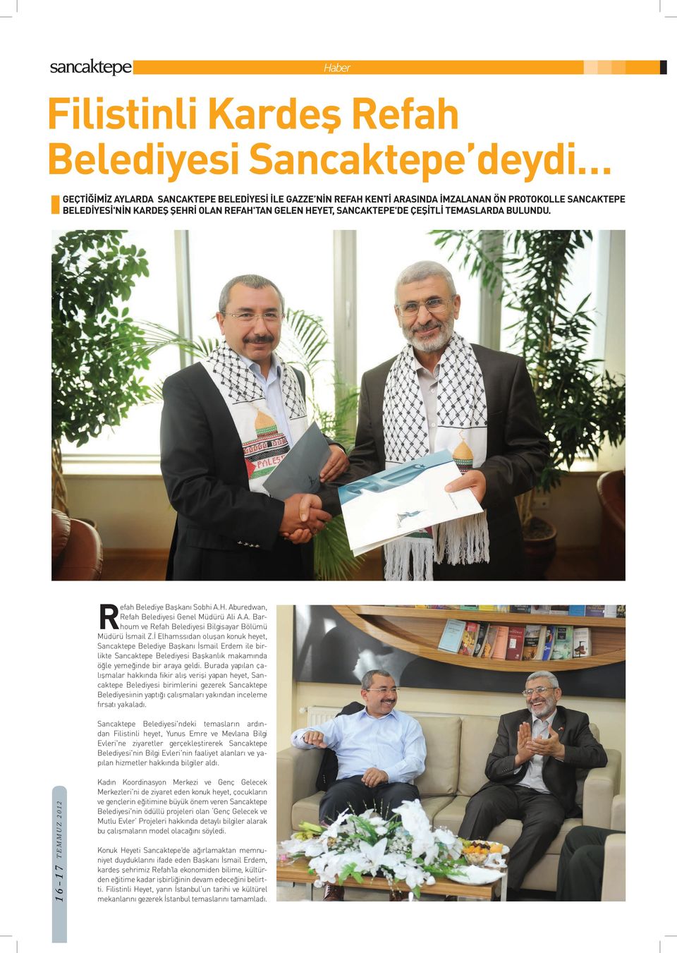 İ Elhamss dan oluşan konuk heyet, Sancaktepe Belediye Başkanı İsmail Erdem ile birlikte Sancaktepe Belediyesi Başkanlık makamında öğle yemeğinde bir araya geldi.