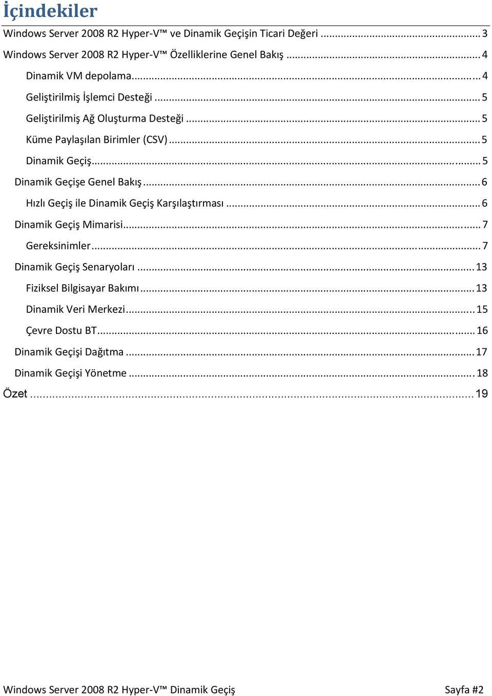 ..6 Hızlı Geçiş ile Dinamik Geçiş Karşılaştırması...6 Dinamik Geçiş Mimarisi...7 Gereksinimler...7 Dinamik Geçiş Senaryoları...13 Fiziksel Bilgisayar Bakımı.
