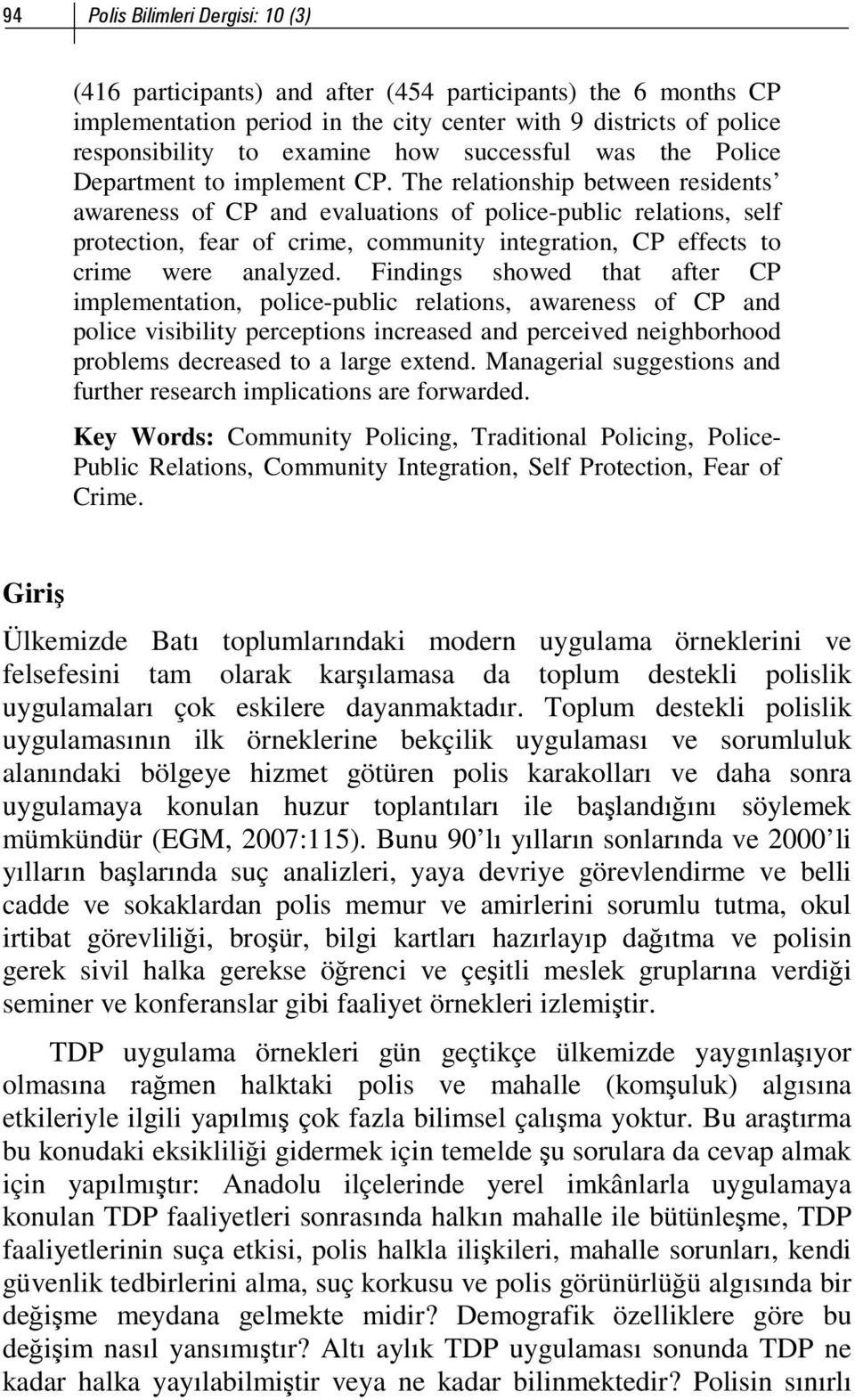 The relationship between residents awareness of CP and evaluations of police-public relations, self protection, fear of crime, community integration, CP effects to crime were analyzed.