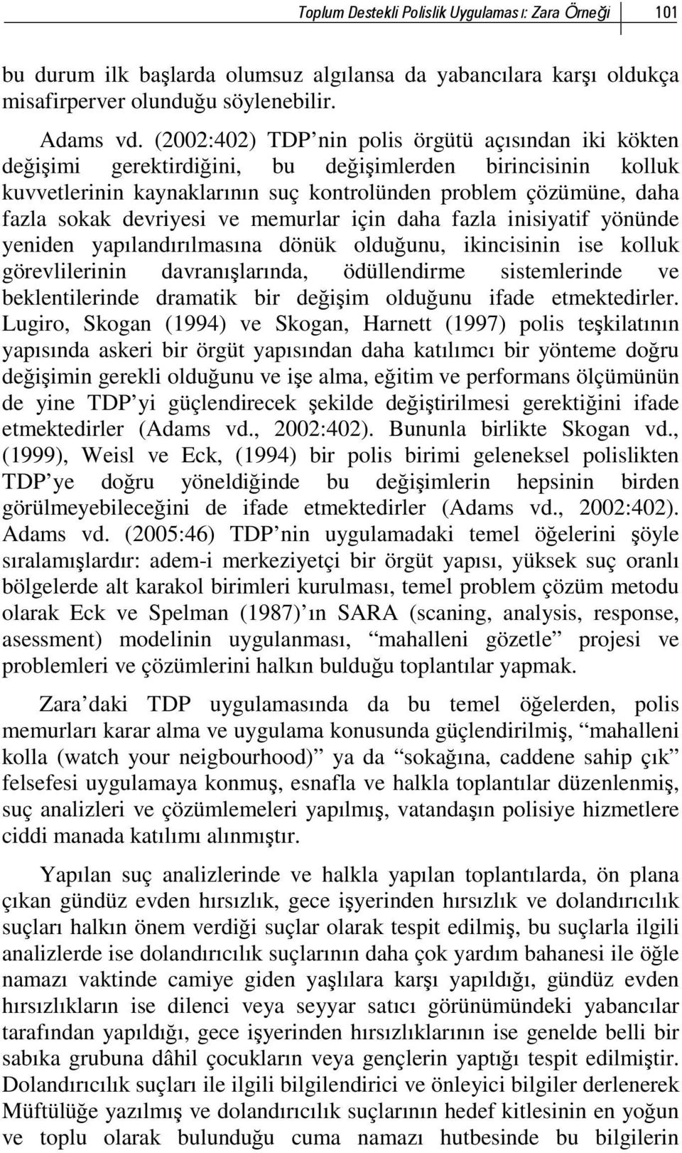 devriyesi ve memurlar için daha fazla inisiyatif yönünde yeniden yapılandırılmasına dönük olduğunu, ikincisinin ise kolluk görevlilerinin davranışlarında, ödüllendirme sistemlerinde ve