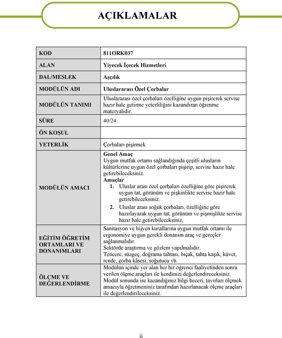 YETERLİK MODÜLÜN AMACI EĞİTİM ÖĞRETİM ORTAMLARI VE DONANIMLARI ÖLÇME VE DEĞERLENDİRME Çorbaları pişirmek Genel Amaç Uygun mutfak ortamı sağlandığında çeşitli ulusların kültürlerine uygun özel