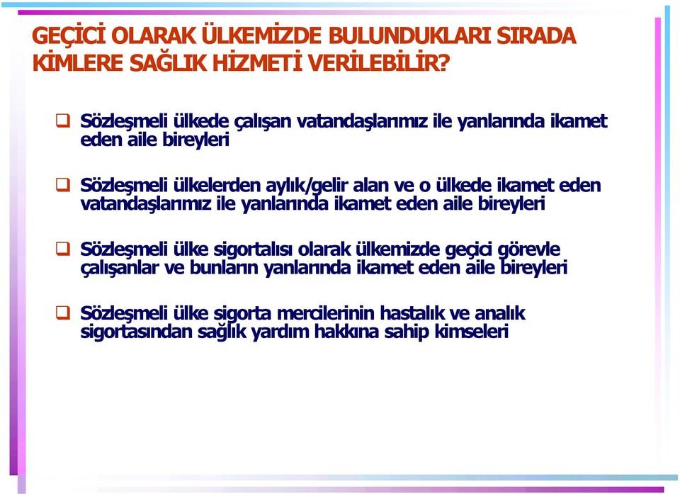 ülkede ikamet eden vatandaşlar m z ile yanlar nda ikamet eden aile bireyleri Sözleşmeli ülke sigortal s olarak ülkemizde geçici