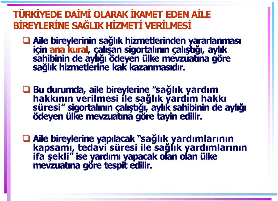 Bu durumda, aile bireylerine sağl k yard m hakk n n verilmesi ile sağl k yard m hakk süresi sigortal n n çal şt ğ, ayl k sahibinin de ayl ğ ödeyen ülke