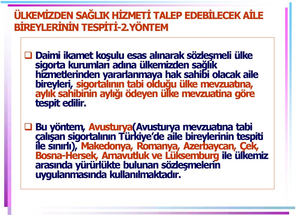 bireyleri, sigortal n n tabi olduğu ülke mevzuat na, ayl k sahibinin ayl ğ ödeyen ülke mevzuatina göre tespit edilir.