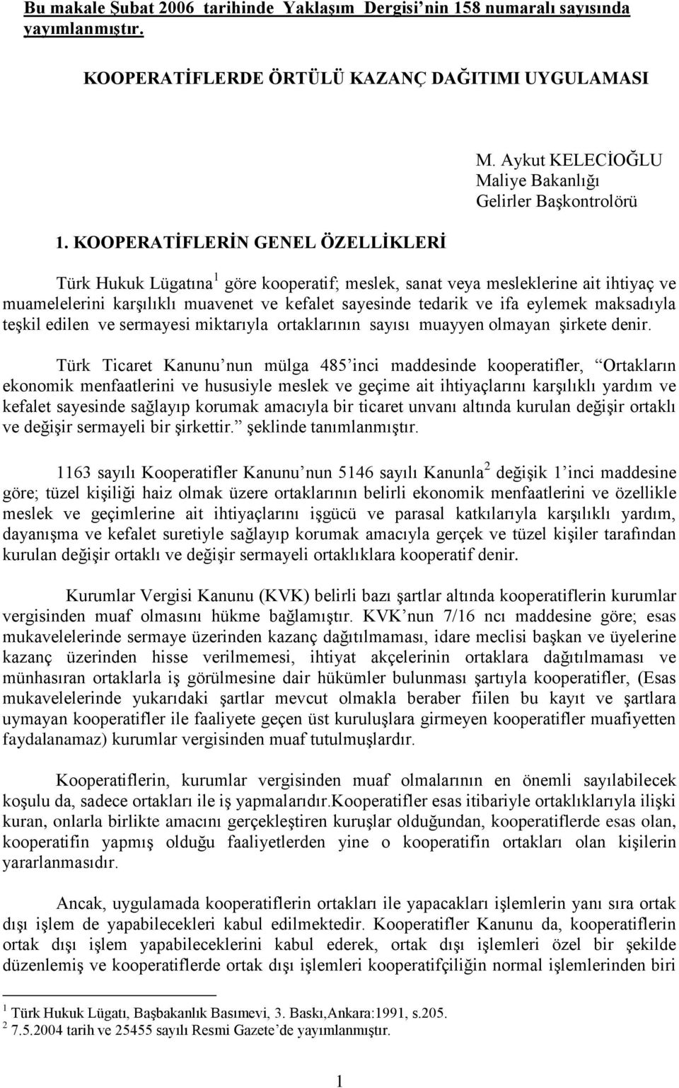 tedarik ve ifa eylemek maksadıyla teģkil edilen ve sermayesi miktarıyla ortaklarının sayısı muayyen olmayan Ģirkete denir.