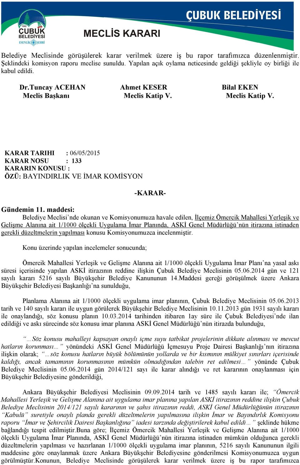 Meclis Katip V. KARAR TARIHI : 06/05/2015 KARAR NOSU : 133 ÖZÜ: BAYINDIRLIK VE İMAR KOMİSYON Gündemin 11.