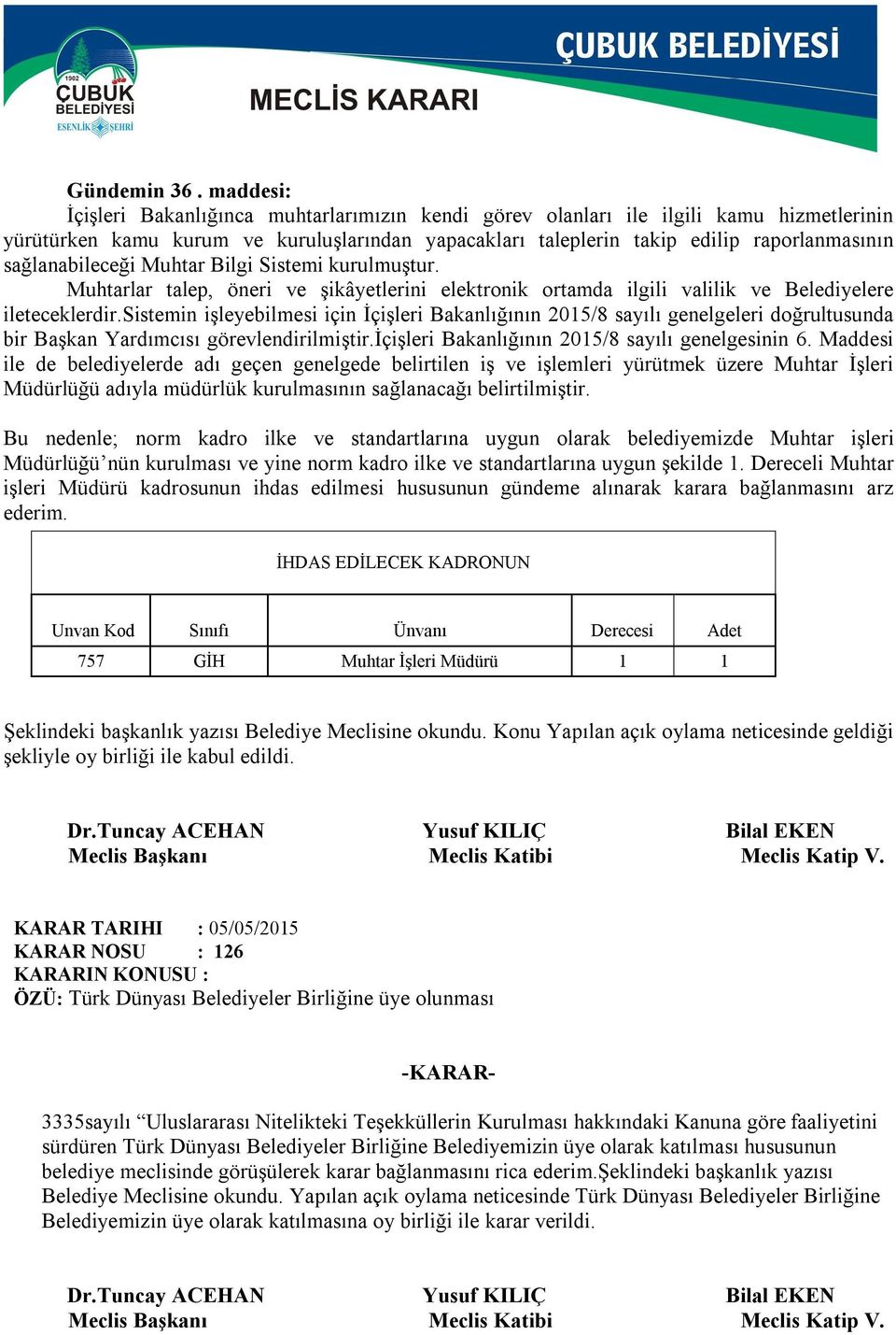 sağlanabileceği Muhtar Bilgi Sistemi kurulmuştur. Muhtarlar talep, öneri ve şikâyetlerini elektronik ortamda ilgili valilik ve Belediyelere ileteceklerdir.