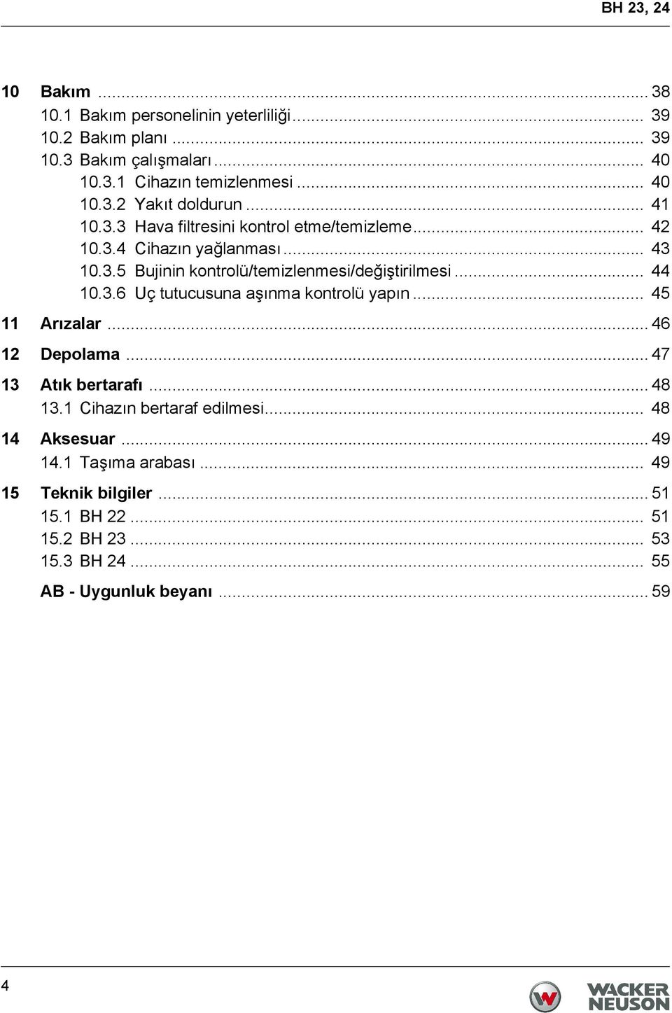 3.6 Uç tutucusuna aşınma kontrolü yapın... 45 11 Arızalar... 46 12 Depolama... 47 13 Atık bertarafı... 48 13.1 Cihazın bertaraf edilmesi.