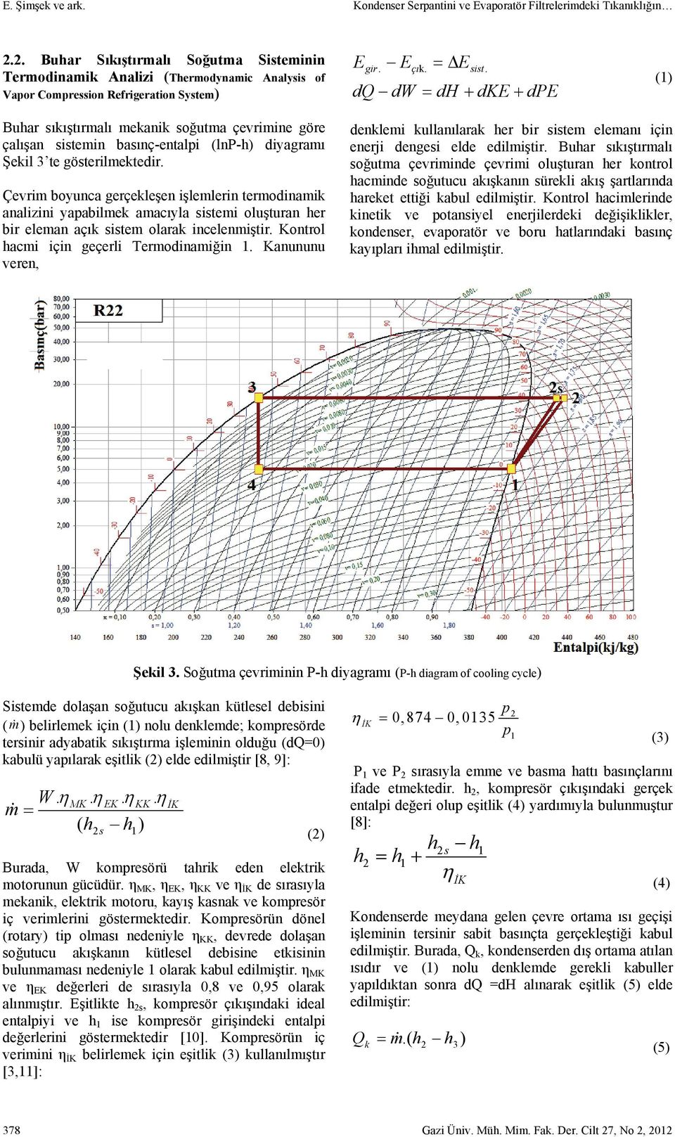 dq dw dh dke dpe (1) Buhar sıkıştırmalı mekanik soğutma çevrimine göre çalışan sistemin basınç-entalpi (lnp-h) diyagramı Şekil 3 te gösterilmektedir.