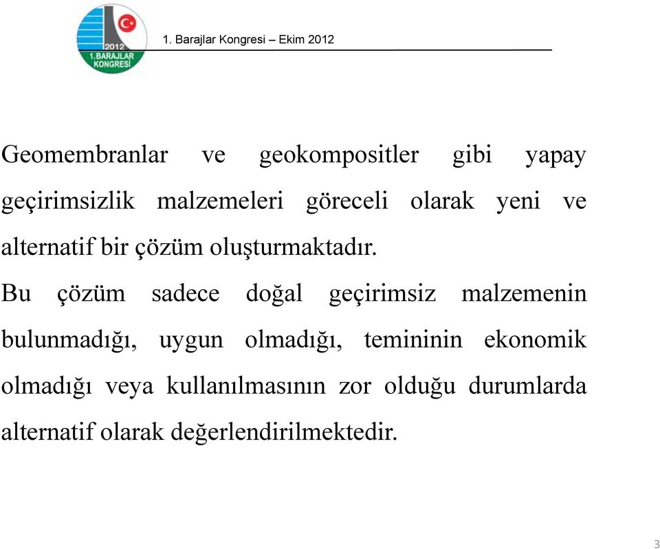 Bu çözüm sadece doğal geçirimsiz malzemenin bulunmadığı, uygun olmadığı,