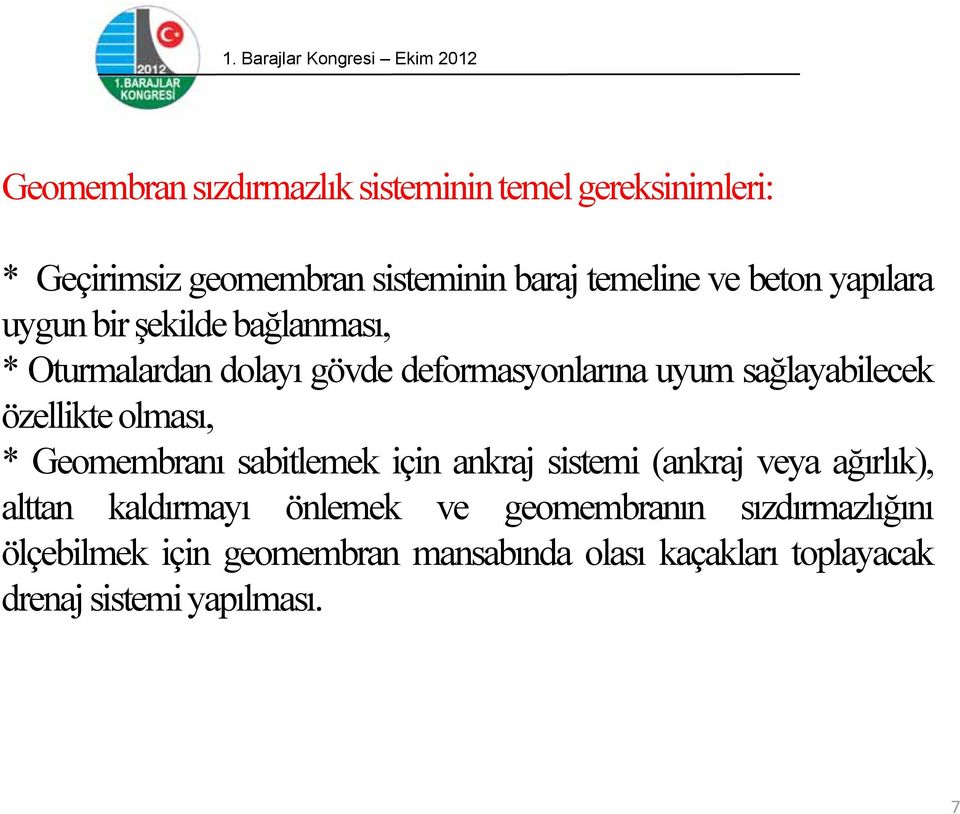 özellikte olması, * Geomembranı sabitlemek için ankraj sistemi (ankraj veya ağırlık), alttan kaldırmayı önlemek ve