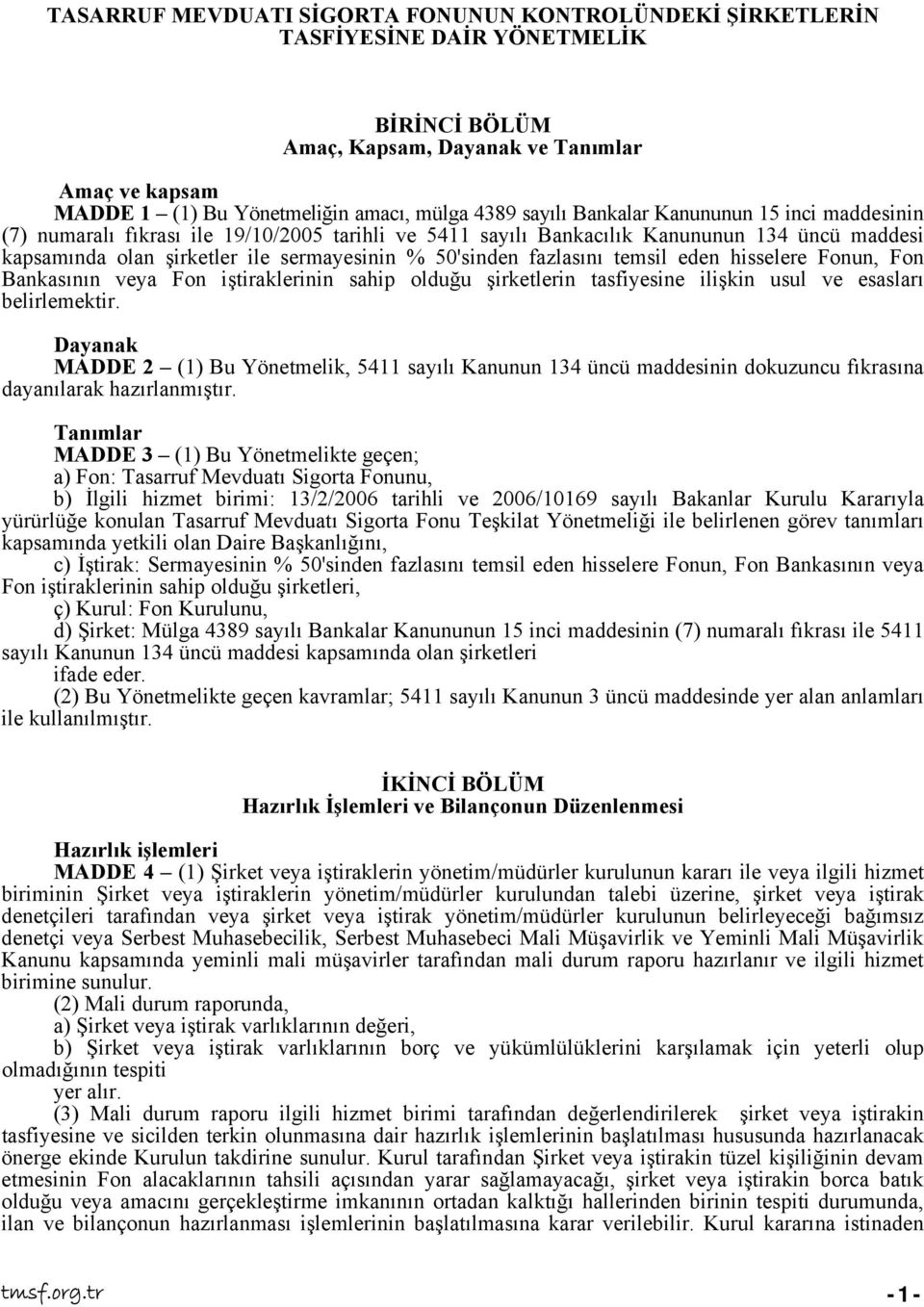 fazlasını temsil eden hisselere Fonun, Fon Bankasının veya Fon iştiraklerinin sahip olduğu şirketlerin tasfiyesine ilişkin usul ve esasları belirlemektir.