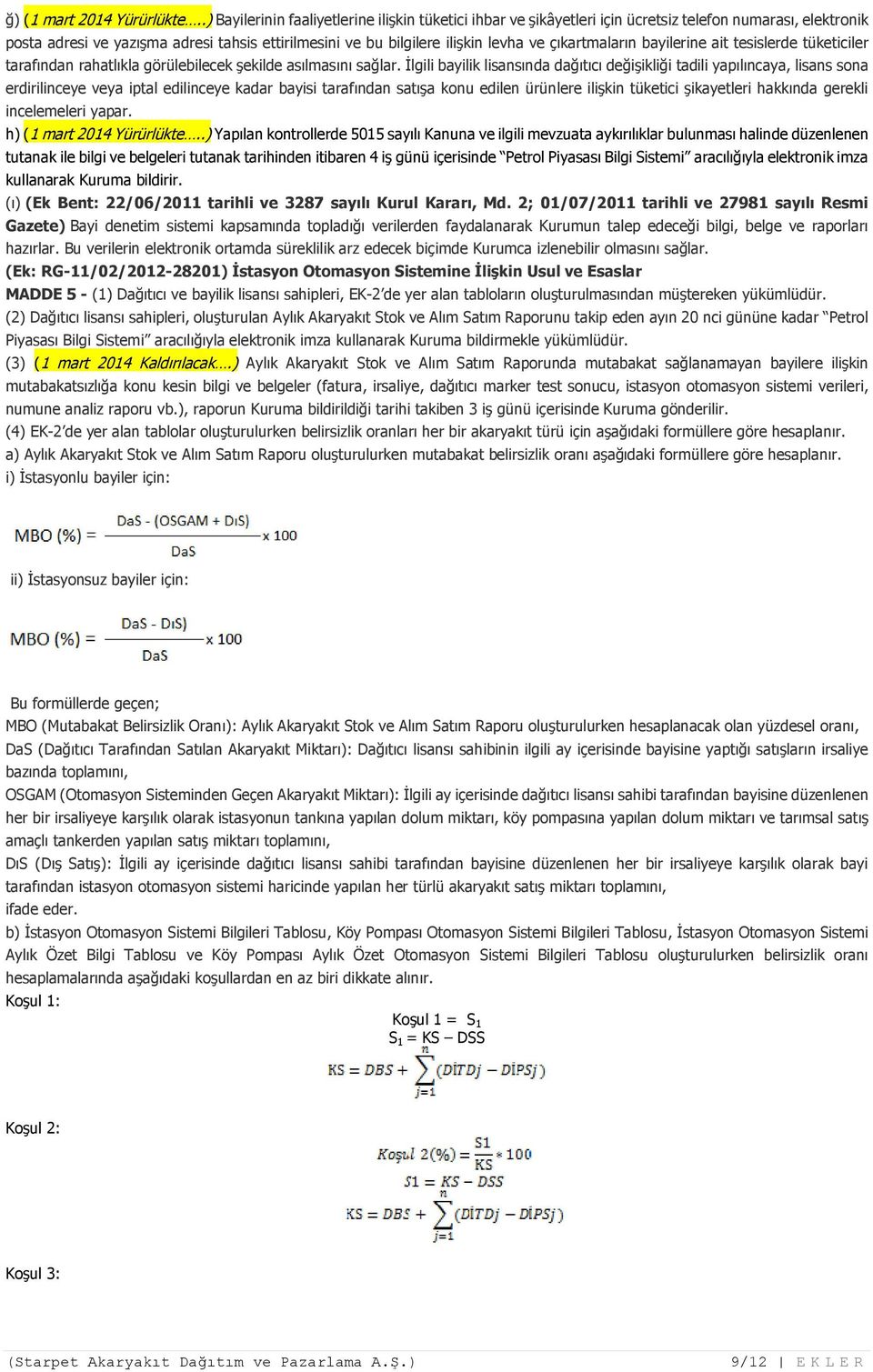 çıkartmaların bayilerine ait tesislerde tüketiciler tarafından rahatlıkla görülebilecek şekilde asılmasını sağlar.