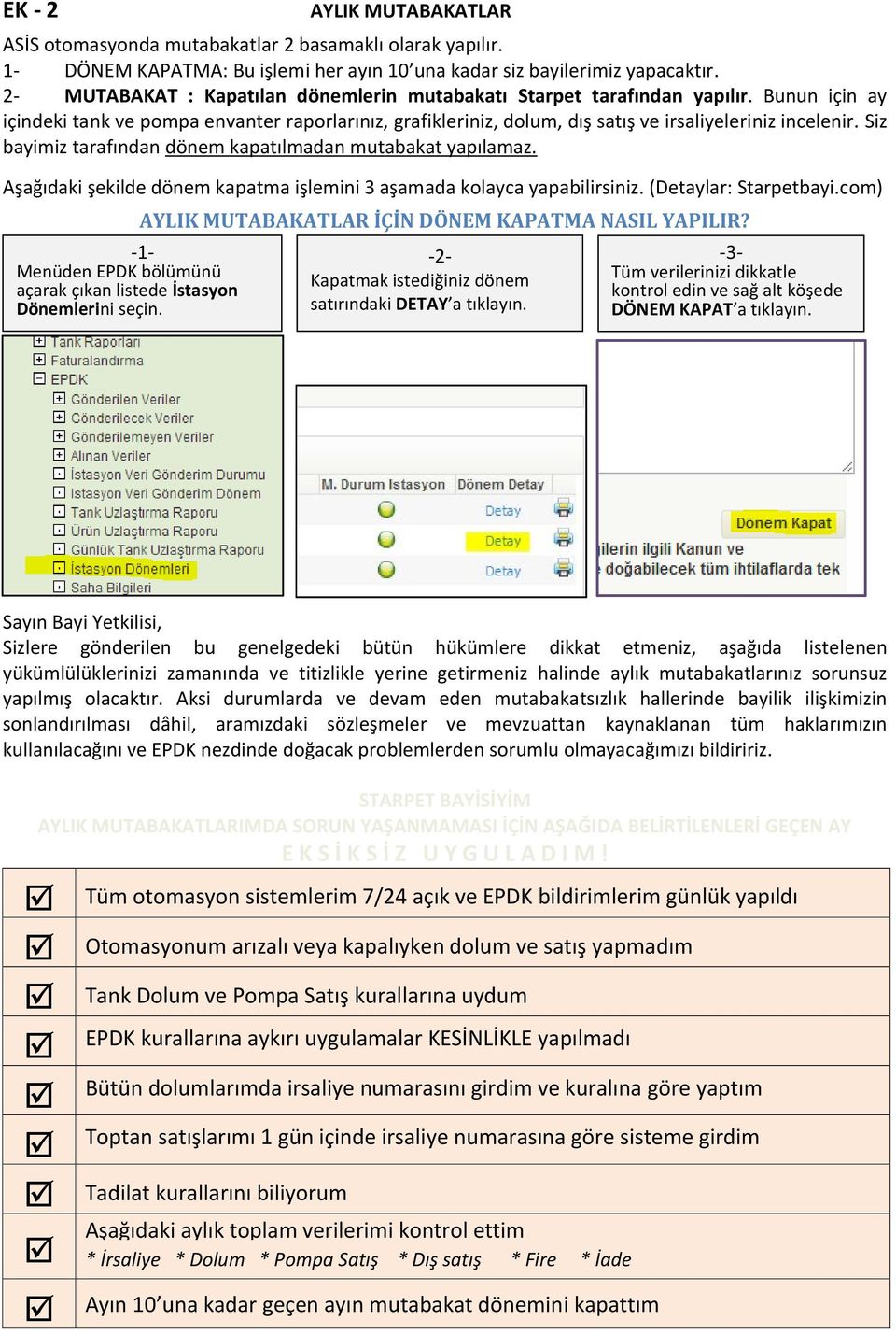 Siz bayimiz tarafından dönem kapatılmadan mutabakat yapılamaz. Aşağıdaki şekilde dönem kapatma işlemini 3 aşamada kolayca yapabilirsiniz. (Detaylar: Starpetbayi.