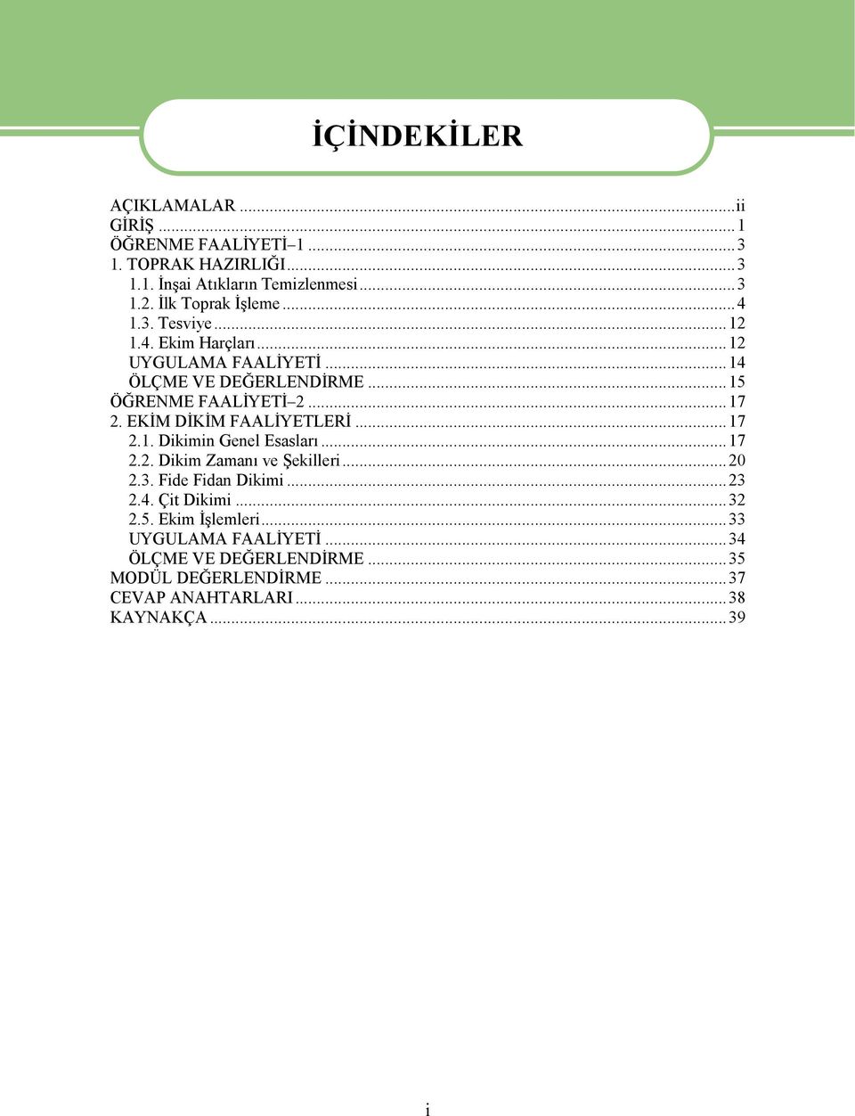 EKİM DİKİM FAALİYETLERİ...17 2.1. Dikimin Genel Esasları...17 2.2. Dikim Zamanı ve Şekilleri...20 2.3. Fide Fidan Dikimi...23 2.4.