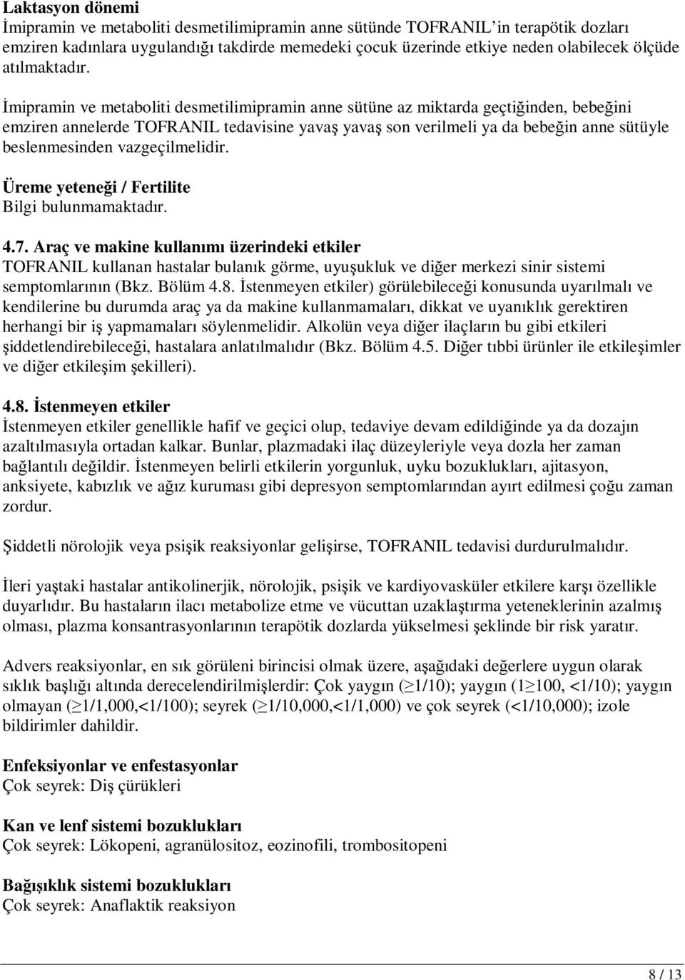 İmipramin ve metaboliti desmetilimipramin anne sütüne az miktarda geçtiğinden, bebeğini emziren annelerde TOFRANIL tedavisine yavaş yavaş son verilmeli ya da bebeğin anne sütüyle beslenmesinden