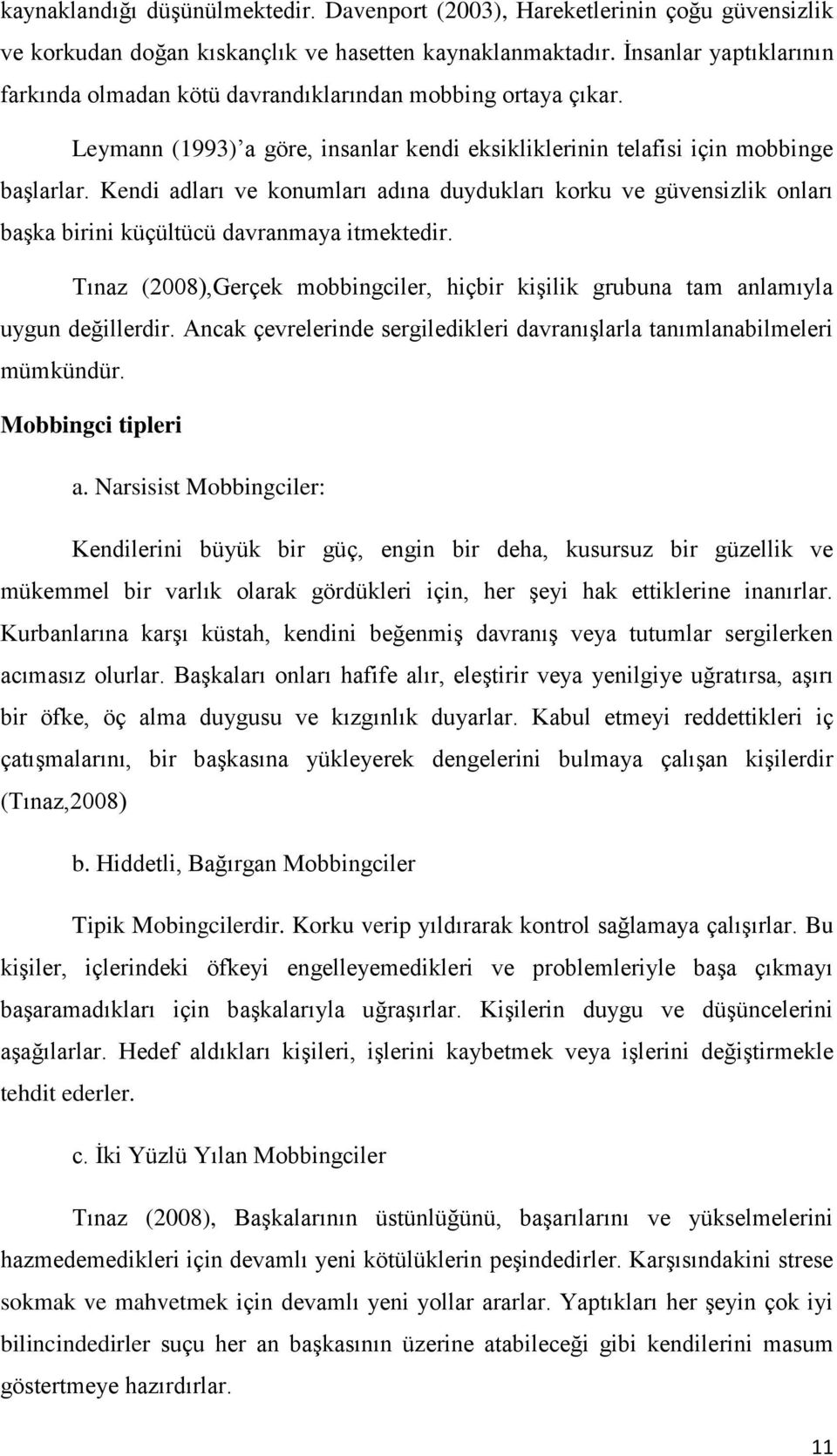 Kendi adları ve konumları adına duydukları korku ve güvensizlik onları başka birini küçültücü davranmaya itmektedir.