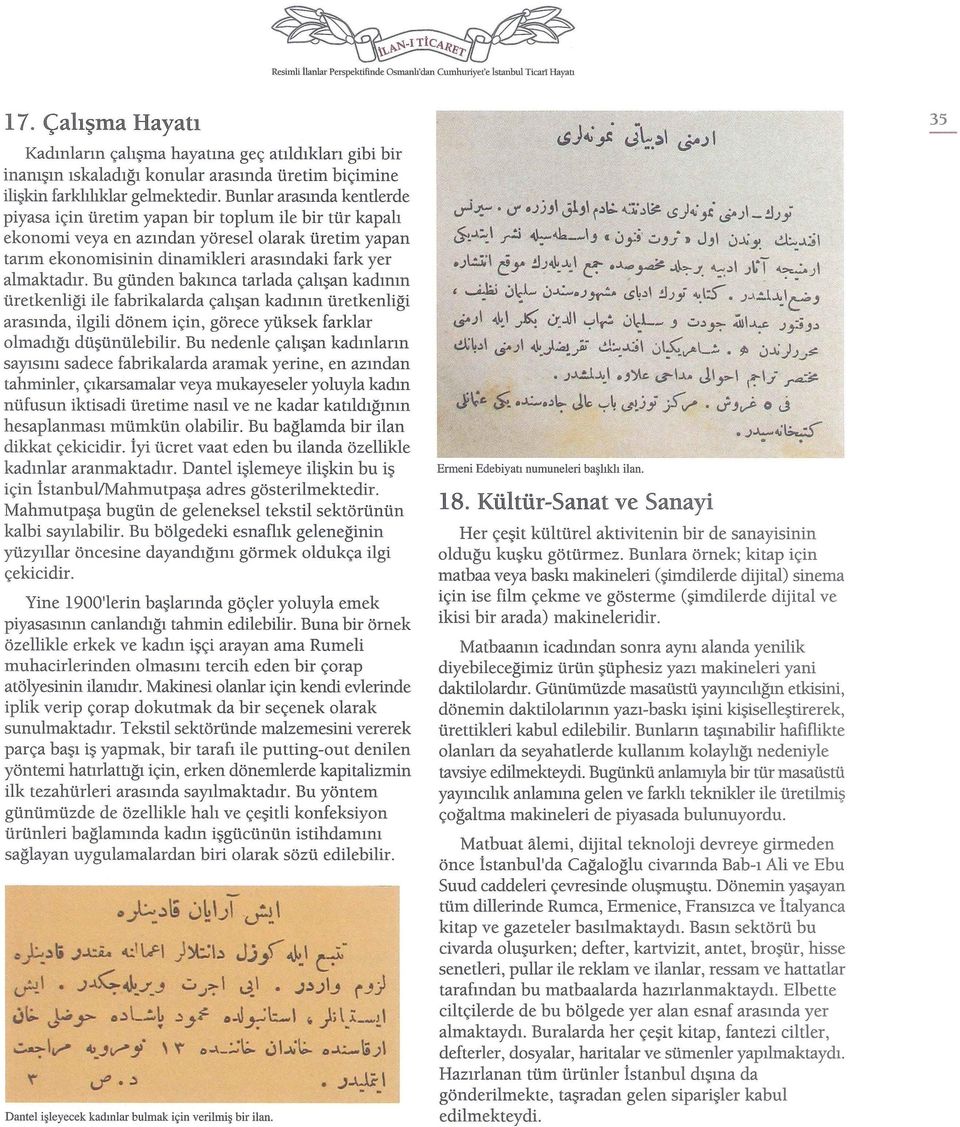 Bunlar arasında kentlerde piyasa için üretim yapan bir toplum ile bir tür kapalı ekonomi veya en azından yöresel olarak üretim yapan tarım ekonomisinin dinamikleri arasındaki fark yer almaktadır.