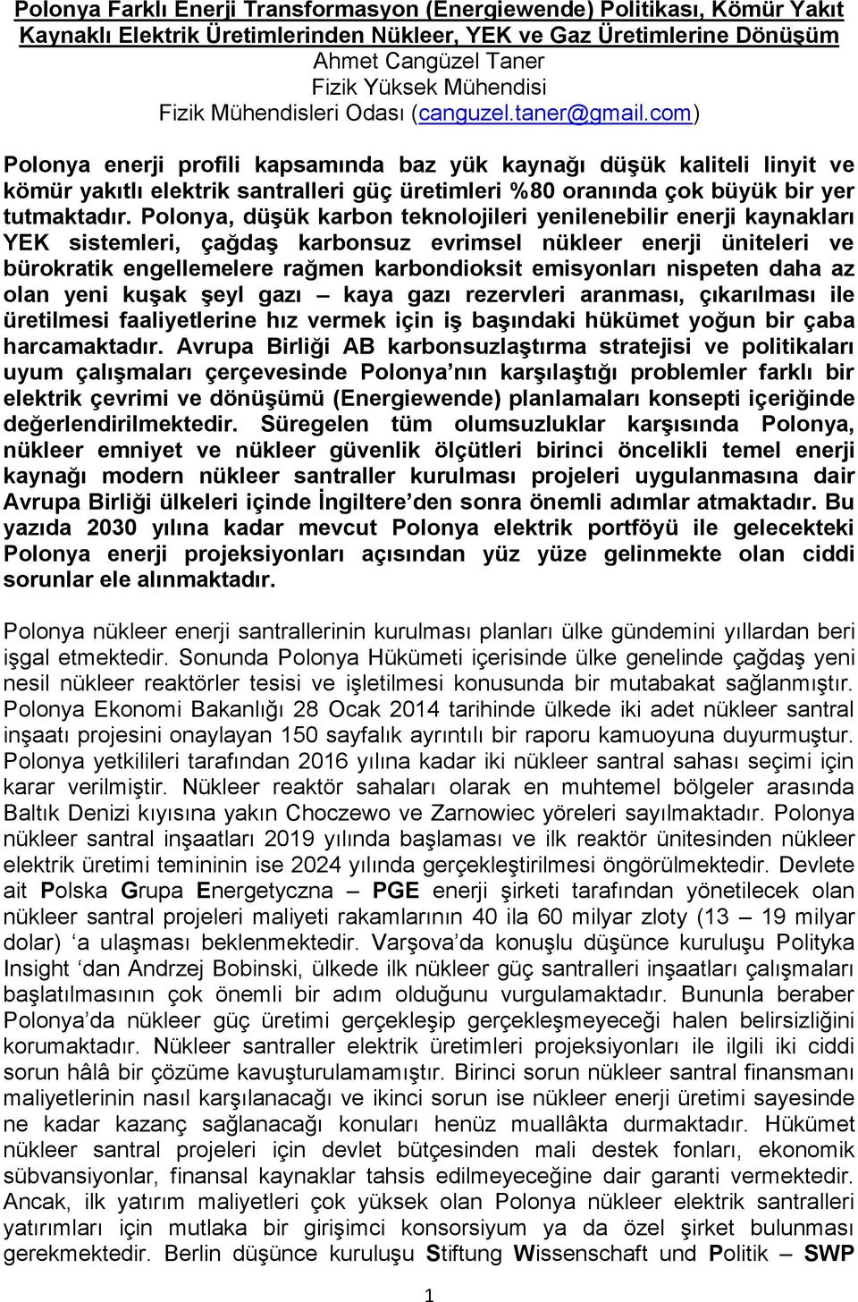 com) Polonya enerji profili kapsamında baz yük kaynağı düşük kaliteli linyit ve kömür yakıtlı elektrik santralleri güç üretimleri %80 oranında çok büyük bir yer tutmaktadır.