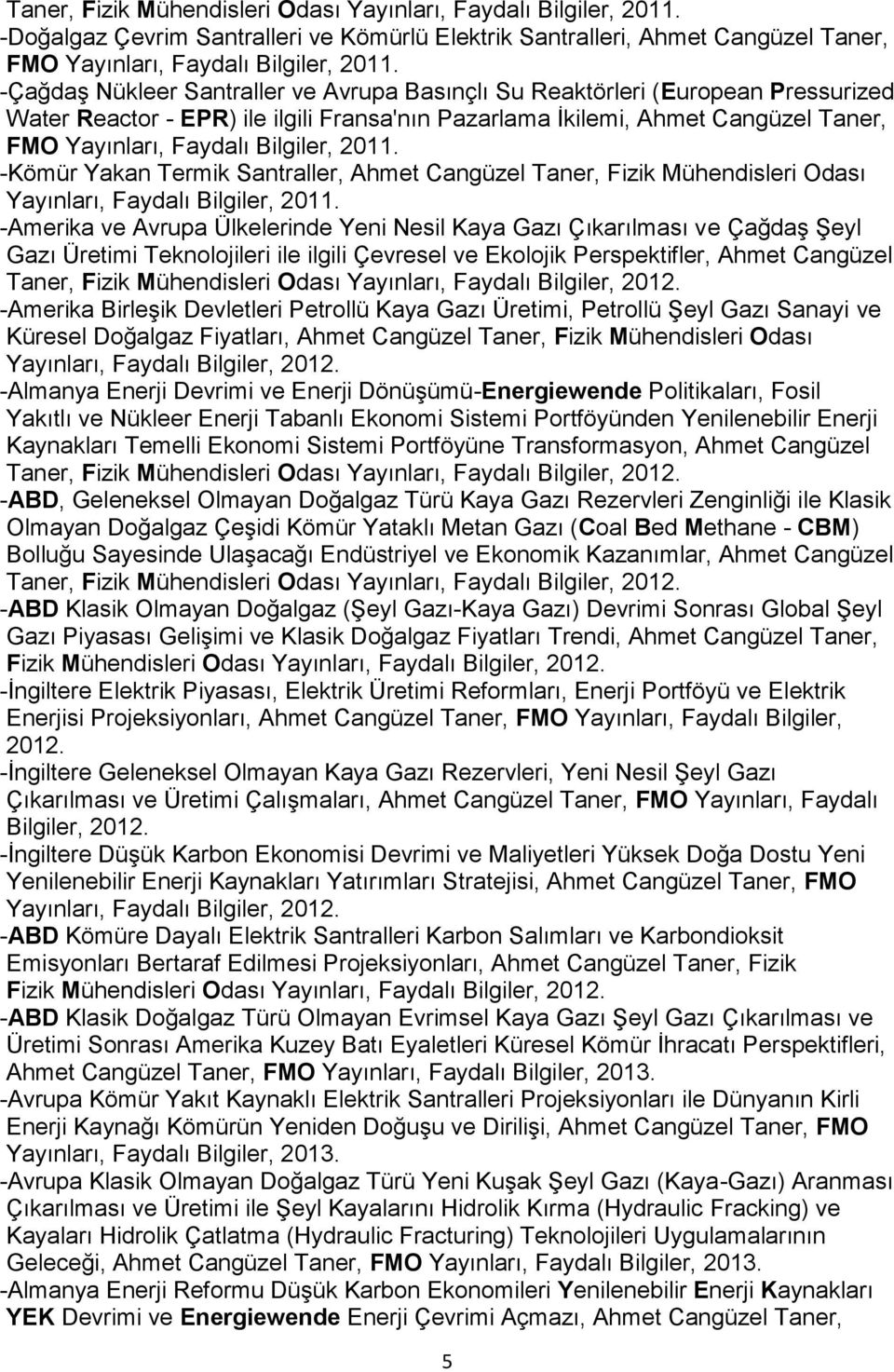 2011. -Kömür Yakan Termik Santraller, Ahmet Cangüzel Taner, Fizik Mühendisleri Odası Yayınları, Faydalı Bilgiler, 2011.