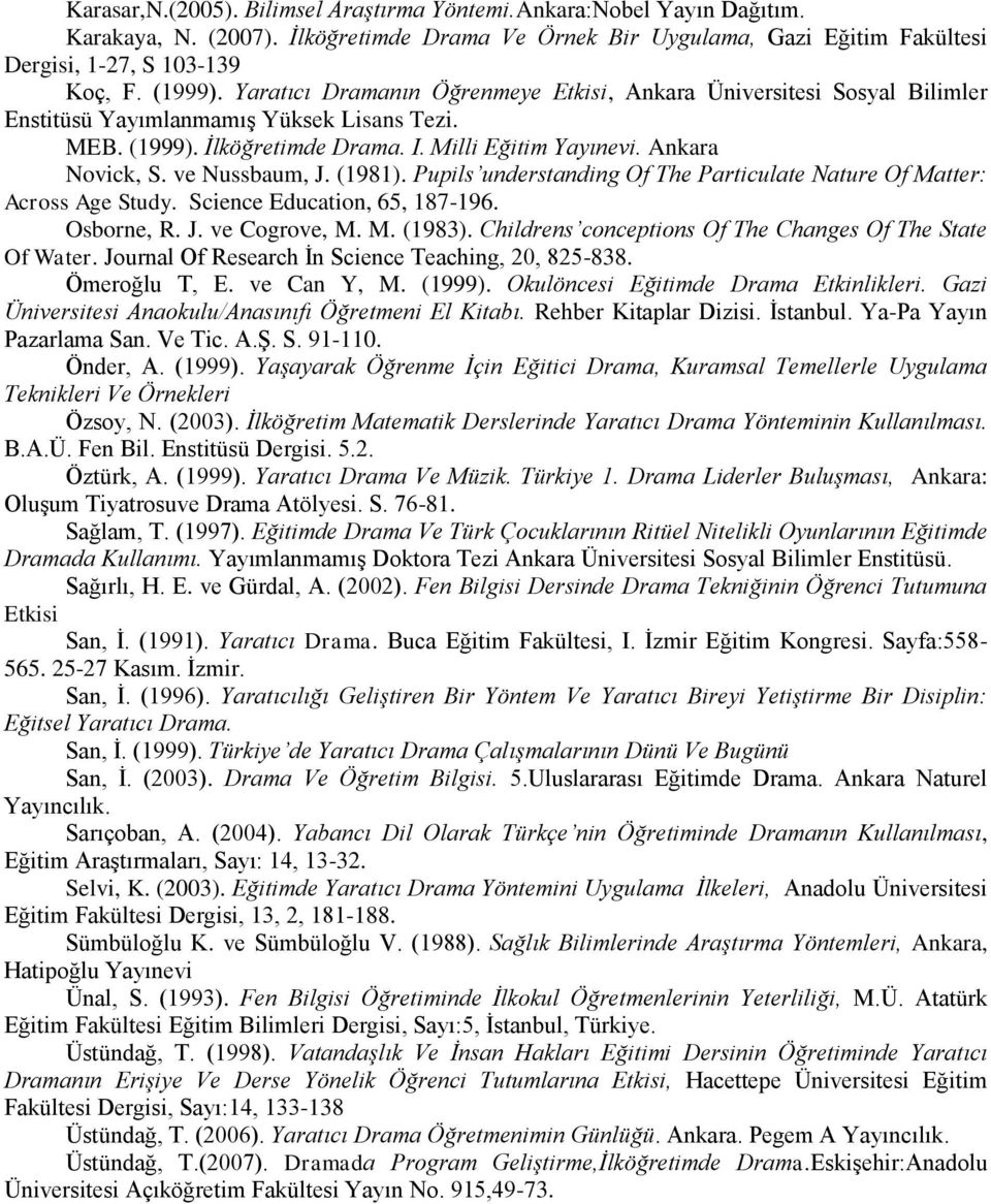 ve Nussbaum, J. (1981). Pupils understanding Of The Particulate Nature Of Matter: Across Age Study. Science Education, 65, 187-196. Osborne, R. J. ve Cogrove, M. M. (1983).