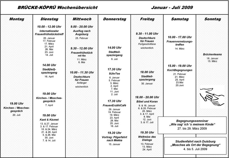 April 19.00 Uhr Kant & Kismet 13. & 27. Januar 3. & 17. Februar 10. & 24. März 21. & 28. April 5. & 26. Mai 30. Juni 7. & 14. Juli 9.00-20.00 Uhr Ausflug nach Augsburg 25. Februar 9.30-12.