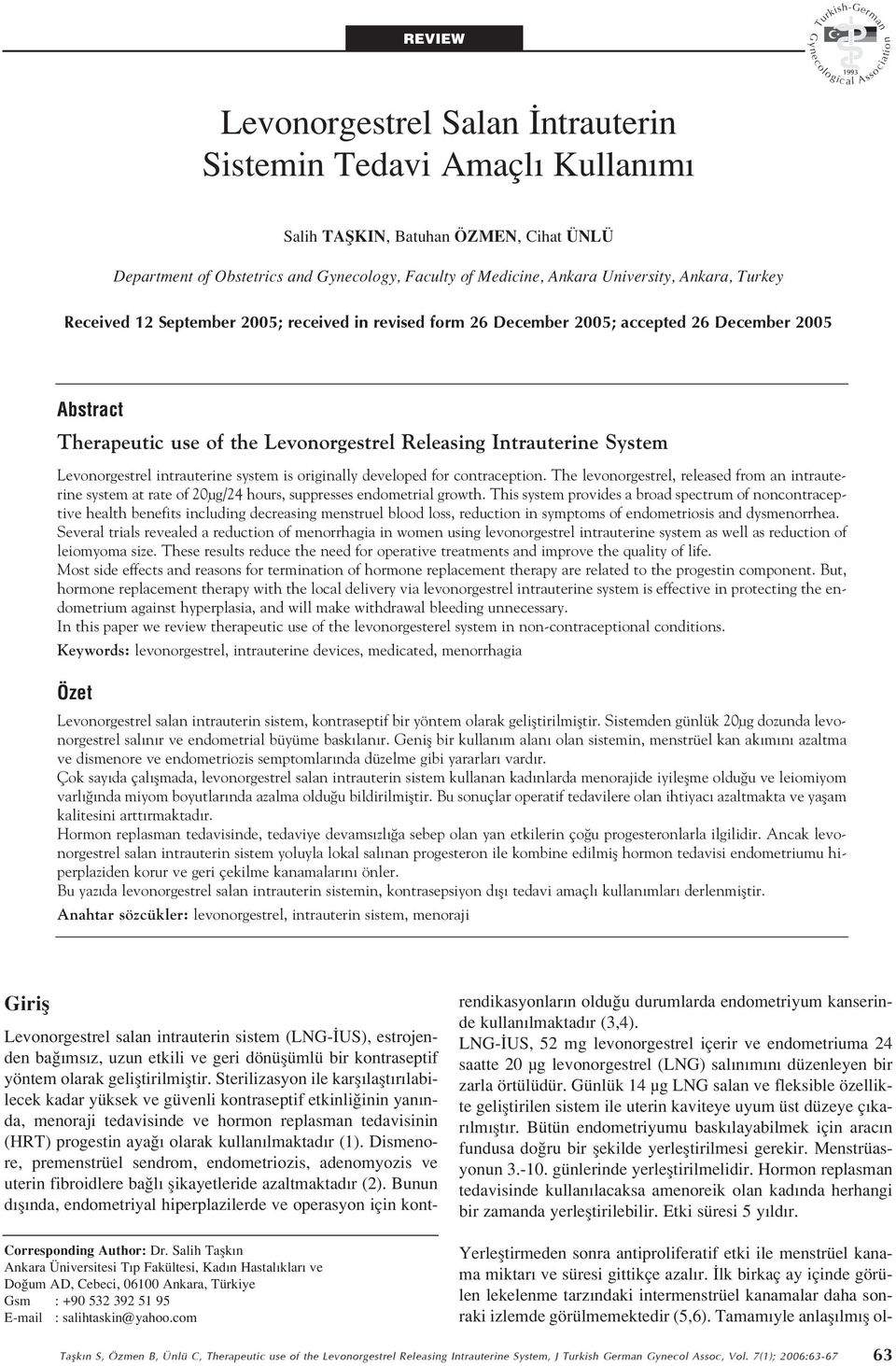 intrauterine system is originally developed for contraception. The levonorgestrel, released from an intrauterine system at rate of 20µg/24 hours, suppresses endometrial growth.