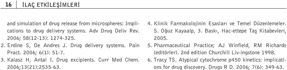 Klinik Farmakolojinin Esaslar ve Temel Düzenlemeler. S. O uz Kayaalp, 3. Bask, Hac-ettepe Tafl Kitabevleri, 2005. 5.