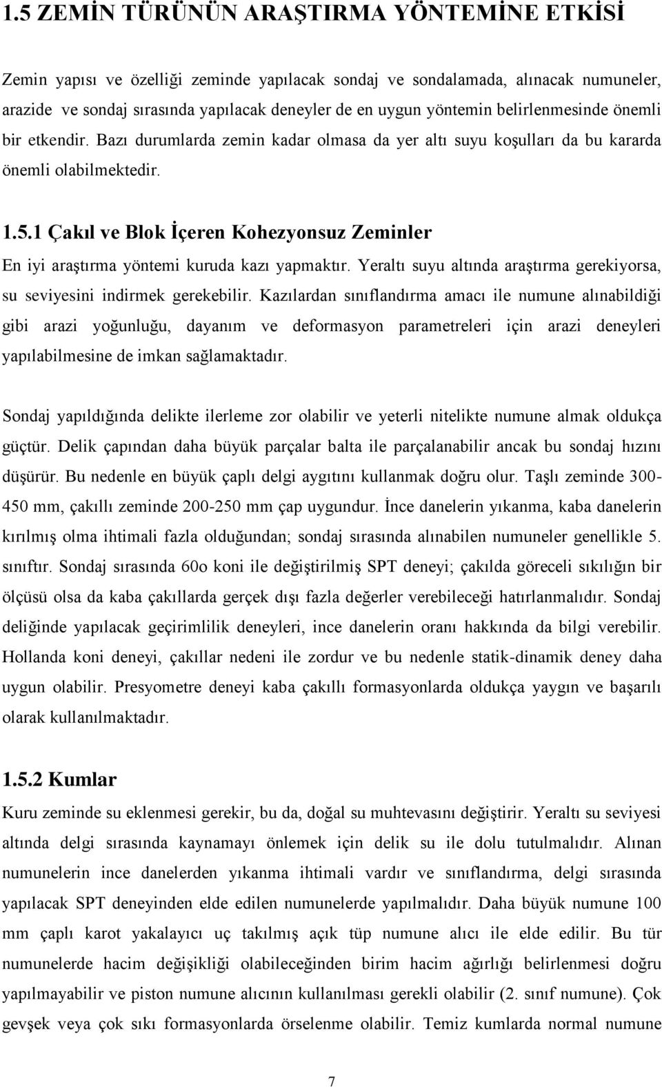 1 Çakıl ve Blok Ġçeren Kohezyonsuz Zeminler En iyi araģtırma yöntemi kuruda kazı yapmaktır. Yeraltı suyu altında araģtırma gerekiyorsa, su seviyesini indirmek gerekebilir.