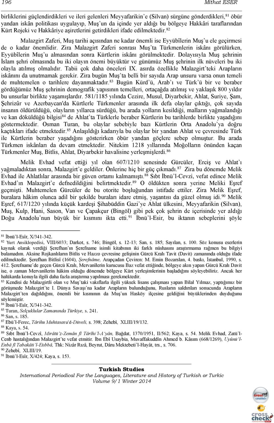 82 Malazgirt Zaferi, Muş tarihi açısından ne kadar önemli ise Eyyübîlerin Muş u ele geçirmesi de o kadar önemlidir.