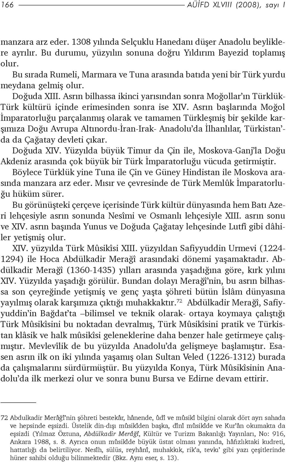 Asrýn bilhassa ikinci yarýsýndan sonra Moðollar ýn Türklük- Türk kültürü içinde erimesinden sonra ise XIV.
