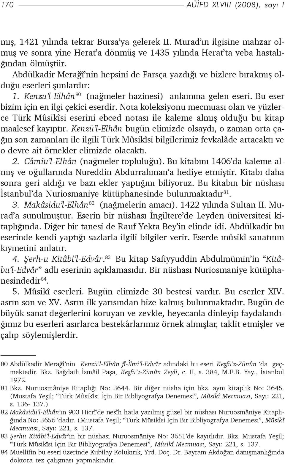 Nota koleksiyonu mecmuasý olan ve yüzlerce Türk Mûsikîsi eserini ebced notasý ile kaleme almýþ olduðu bu kitap maalesef kayýptýr.