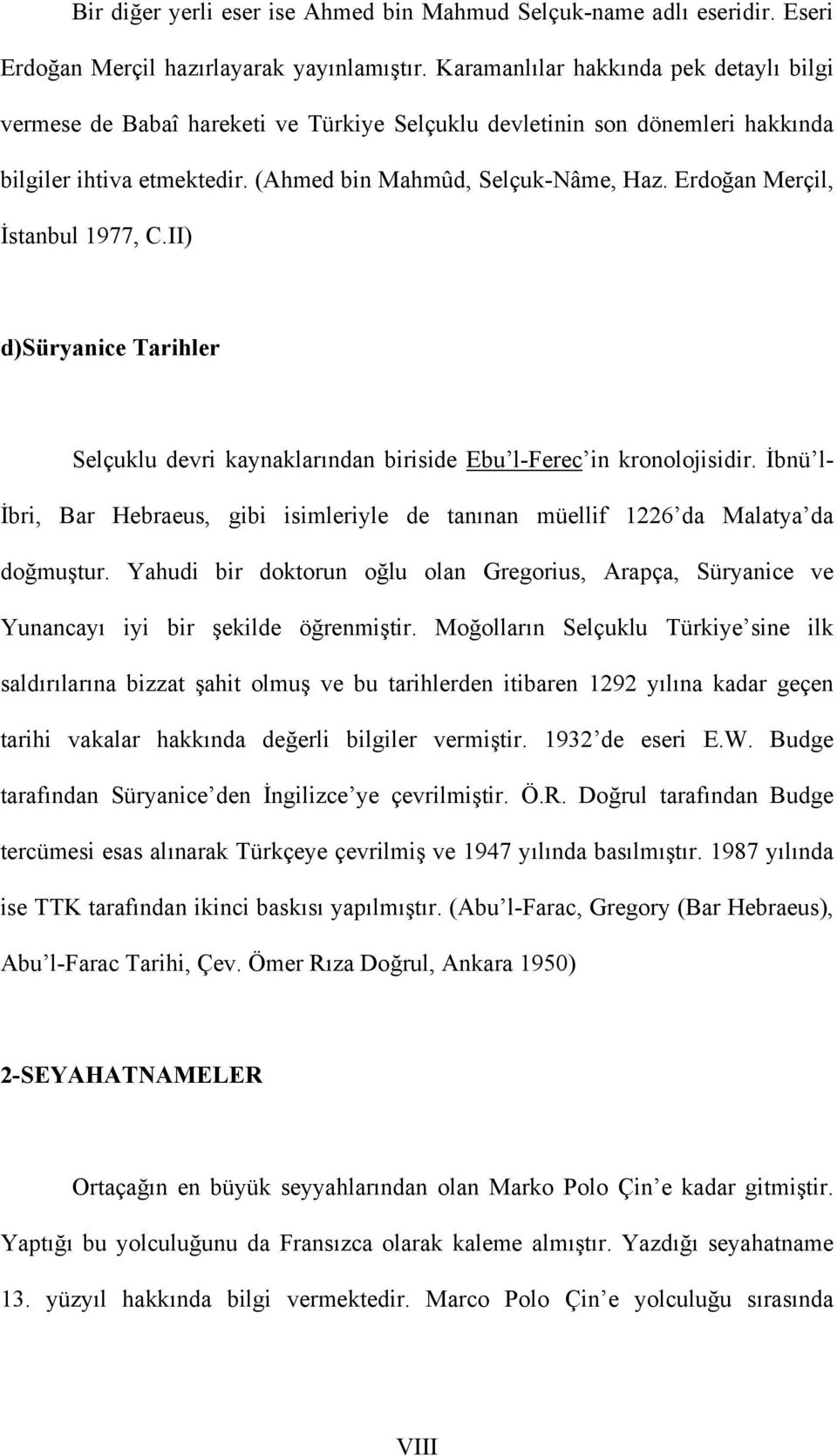 Erdoğan Merçil, İstanbul 1977, C.II) d)süryanice Tarihler Selçuklu devri kaynaklarından biriside Ebu l-ferec in kronolojisidir.